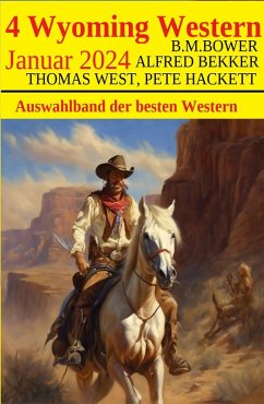 4 Wyoming Western Januar 2024 (eBook, ePUB) - Bekker, Alfred; West, Thomas; Hackett, Pete; Bower, B. M.