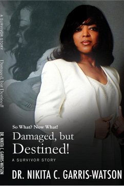 Damaged, but Destined: So What? Now What? (Damaged but Destined: The Series, #1) (eBook, ePUB) - Garris-Watson, Ki