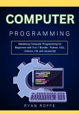 Computer Programming: Mastering Computer Programming for Beginners with 5-in-1 Bundle - Python, SQL, Arduino, C#, and Javascript (eBook, ePUB)