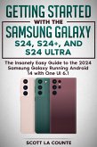 Getting Started with the Samsung Galaxy S24, S24+, and S24 Ultra: The Insanely Easy Guide to the 2024 Samsung Galaxy Running Android 14 and One UI 6.1 (eBook, ePUB)