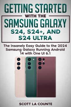 Cover Getting Started with the Samsung Galaxy S24, S24+, and S24 Ultra: The Insanely Easy Guide to the 2024 Samsung Galaxy Running Android 14 and One UI 6.1 (eBook, ePUB)