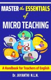 Master the Essentials of Micro Teaching (Pedagogy of English, #3) (eBook, ePUB)