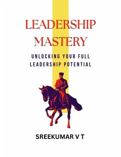 Cover Leadership Mastery: Unlocking Your Full Leadership Potential (eBook, ePUB)