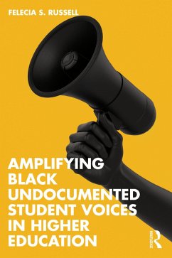 Amplifying Black Undocumented Student Voices in Higher Education (eBook, ePUB) - Russell, Felecia S.