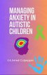 Managing Anxiety in Autistic Children... - Bild 1