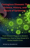 Contagious Diseases: The Science, History, and Future of Epidemics. From Ancient Plagues to Modern Pandemics, How to Stay Ahead of a Global Health Crisis (eBook, ePUB)