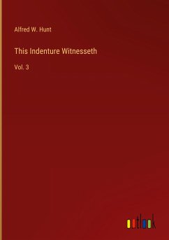 This Indenture Witnesseth - Hunt, Alfred W.