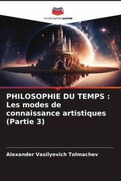 PHILOSOPHIE DU TEMPS : Les modes de connaissance artistiques (Partie 3) - Tolmachev, Alexander Vasilyevich