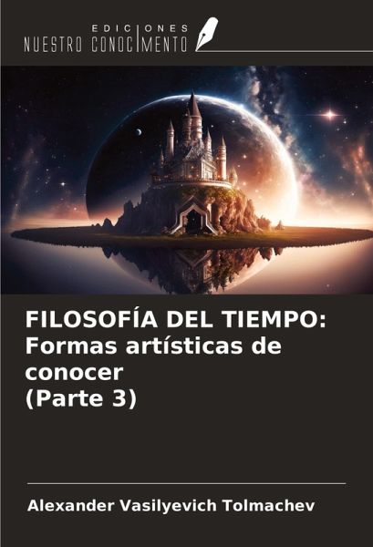 FILOSOFÍA DEL TIEMPO: Formas artísticas de conocer (Parte 3) FILOSOFÍA DEL TIEMPO: Formas artísticas de conocer (Parte 3)