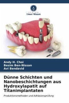 Dünne Schichten und Nanobeschichtungen aus Hydroxylapatit auf Titanimplantaten - Choi, Andy H.;Ben-Nissan, Besim;Bendavid, Avi