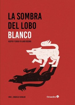 La sombra del lobo blanco : acepta y educa tu lado oscuro - Gonzalo Geraldo, José Luis