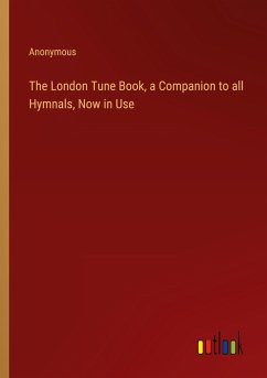 The London Tune Book, a Companion to all Hymnals, Now in Use