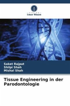 Tissue Engineering in der Parodontologie - Rajput, Saket;Shah, Shilpi;Shah, Mishal