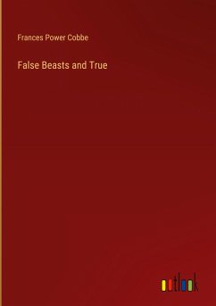 False Beasts and True - Cobbe, Frances Power