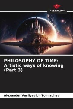 PHILOSOPHY OF TIME: Artistic ways of knowing (Part 3) - Tolmachev, Alexander Vasilyevich