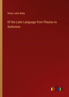 Of the Latin Language from Plautus to Suetonius