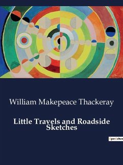 Little Travels and Roadside Sketches - Thackeray, William Makepeace