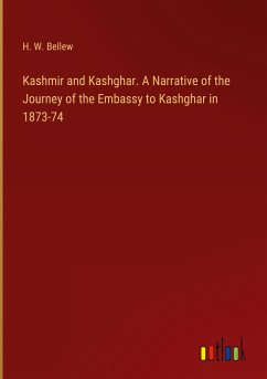 Kashmir and Kashghar. A Narrative of the Journey of the Embassy to Kashghar in 1873-74 - Bellew, H. W.