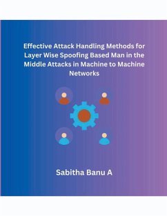 Effective Attack Handling Methods for Layer Wise Spoofing Based Man in the Middle Attacks in Machine to Machine Networks - A, Sabitha Banu