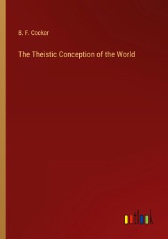 The Theistic Conception of the World - Cocker, B. F.