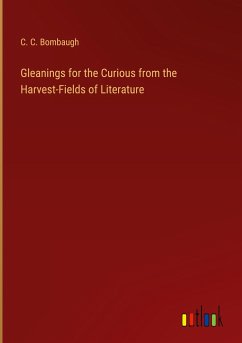 Gleanings for the Curious from the Harvest-Fields of Literature - Bombaugh, C. C.