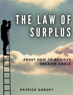 The Law of Surplus - About How to Achieve Greater Goals - Gorsky, Patrick