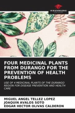 FOUR MEDICINAL PLANTS FROM DURANGO FOR THE PREVENTION OF HEALTH PROBLEMS - Téllez López, Miguel Angel;Ávalos Soto, Joaquín;OLIVAS CALDERON, EDGAR HECTOR
