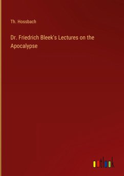 Dr. Friedrich Bleek's Lectures on the Apocalypse - Hossbach, Th.