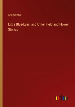 Little Blue-Eyes, and Other Field and Flower Stories