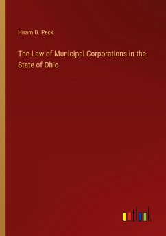 The Law of Municipal Corporations in the State of Ohio - Peck, Hiram D.