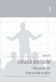 Comunicar para triunfar : 7 ideas para dominar el arte de hablar en público