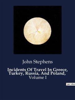 Incidents Of Travel In Greece, Turkey, Russia, And Poland, - Stephens, John