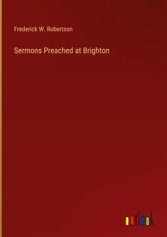 Sermons Preached at Brighton - Robertson, Frederick W.