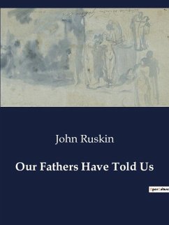 Our Fathers Have Told Us - Ruskin, John