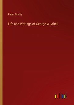 Life and Writings of George W. Abell - Ainslie, Peter