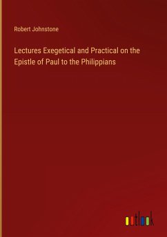 Lectures Exegetical and Practical on the Epistle of Paul to the Philippians