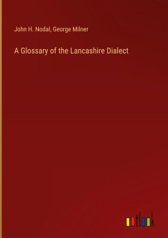 A Glossary of the Lancashire Dialect - Nodal, John H.; Milner, George