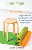 Chair Yoga for Seniors Improve Health and Flexibility with Suitable Exercises for Everyone