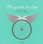 Mi querida bicicleta : relatos de ciclismo de Holanda y España Mi querida bicicleta : relatos de ciclismo de Holanda y España