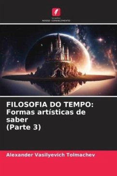 FILOSOFIA DO TEMPO: Formas artísticas de saber (Parte 3) - Tolmachev, Alexander Vasilyevich