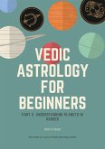 Vedic Astrology for Beginners - Planets in Houses (Series 2, #2) (eBook, ePUB) Vedic Astrology for Beginners - Planets in Houses (Series 2, #2) (eBook, ePUB)