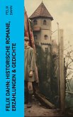 Felix Dahn: Historische Romane, Erzählungen & Gedichte (eBook, ePUB)