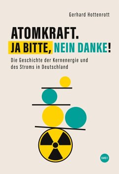 Atomkraft. Ja bitte, nein danke! - Band 1 (eBook, ePUB) - Hottenrott, Gerhard