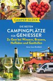 Camperglück Die besten Campingplätze für Genießer Zu Gast bei Winzern, Brauern, Hofläden und Gasthöfen (eBook, ePUB)