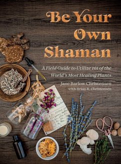 Be Your Own Shaman (eBook, ePUB) - Christensen, Jane Barlow; Christensen, Brian R.