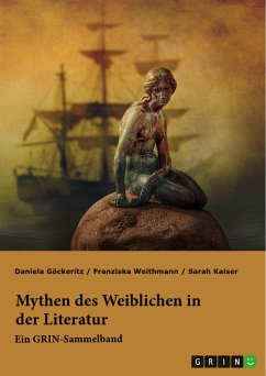 Mythen des Weiblichen in der Literatur. Nixe, Nymphe oder Meerjungfrau? (eBook, PDF) - Weithmann, Franziska; Kaiser, Sarah; Göckeritz, Daniela
