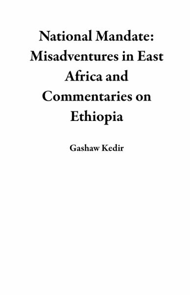 National Mandate: Misadventures in East Africa and Commentaries on Ethiopia (eBook, ePUB)