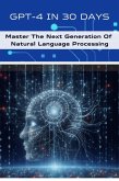 GPT-4 In 30 Days: Master The Next Generation Of Natural Language Processing (AI For Beginners, #5) (eBook, ePUB)