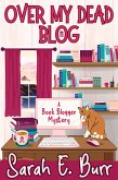 Over My Dead Blog (Book Blogger Mysteries, #1) (eBook, ePUB)