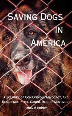 Saving Dogs in Ameirca: A Journey of Compassion, Advocacy, and Resilience in the Canine Rescue Movement (eBook, ePUB) - Woodrum, Randy